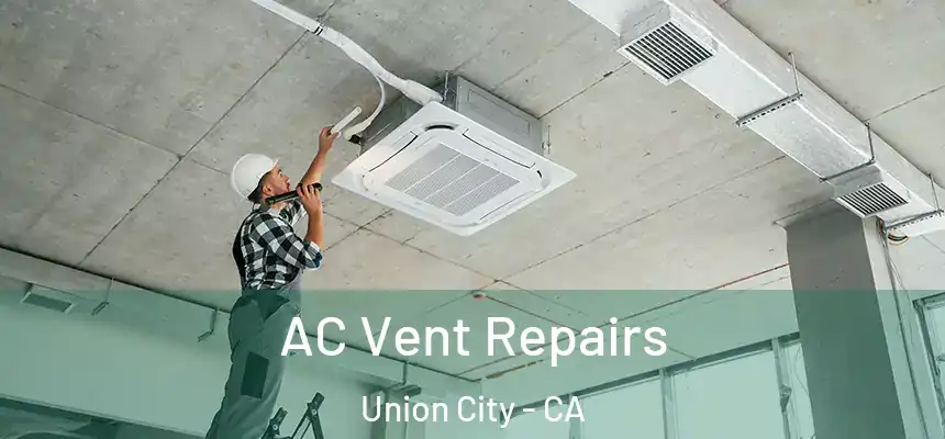 AC Vent Repairs Union City - CA
