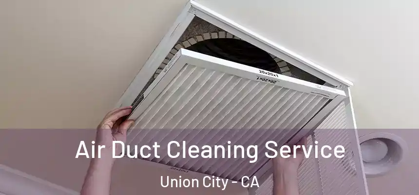 Air Duct Cleaning Service Union City - CA