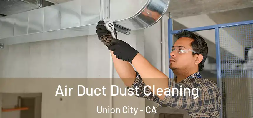 Air Duct Dust Cleaning Union City - CA