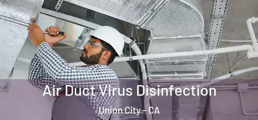 Air Duct Virus Disinfection Union City - CA