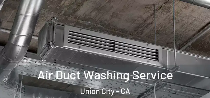 Air Duct Washing Service Union City - CA
