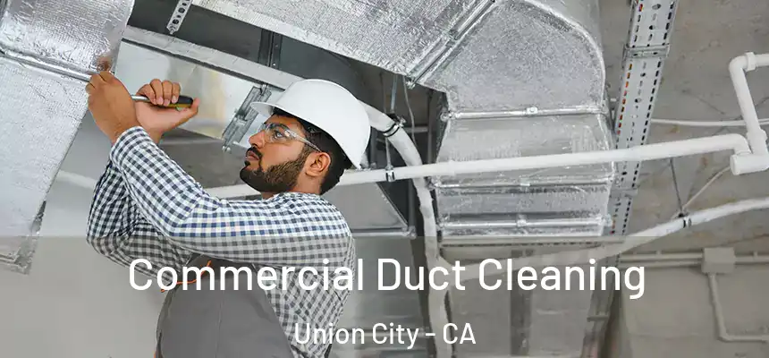 Commercial Duct Cleaning Union City - CA