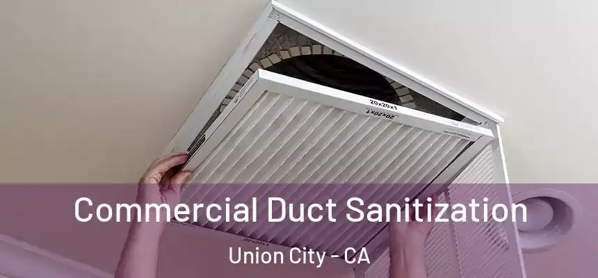 Commercial Duct Sanitization Union City - CA