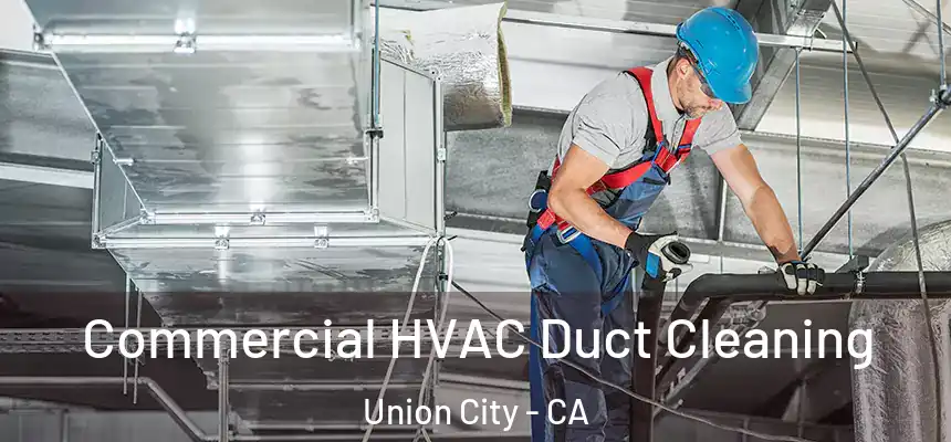 Commercial HVAC Duct Cleaning Union City - CA