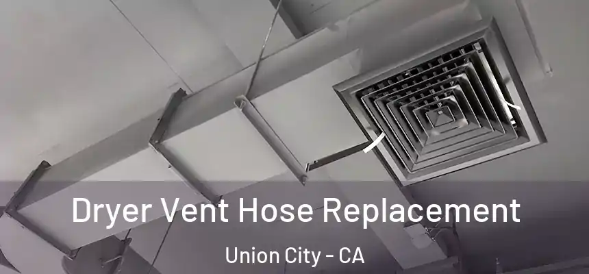 Dryer Vent Hose Replacement Union City - CA