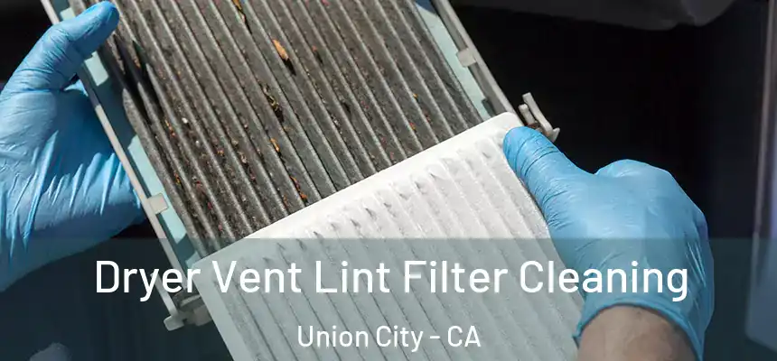  Dryer Vent Lint Filter Cleaning Union City - CA