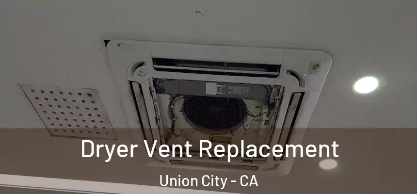 Dryer Vent Replacement Union City - CA
