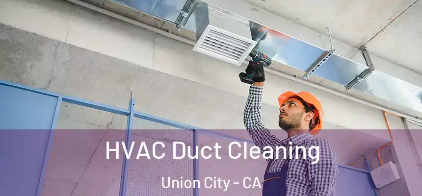 HVAC Duct Cleaning Union City - CA