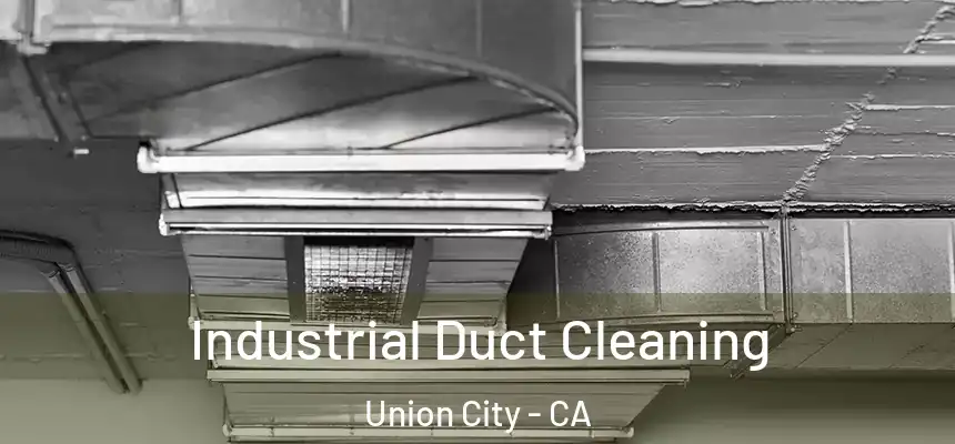 Industrial Duct Cleaning Union City - CA