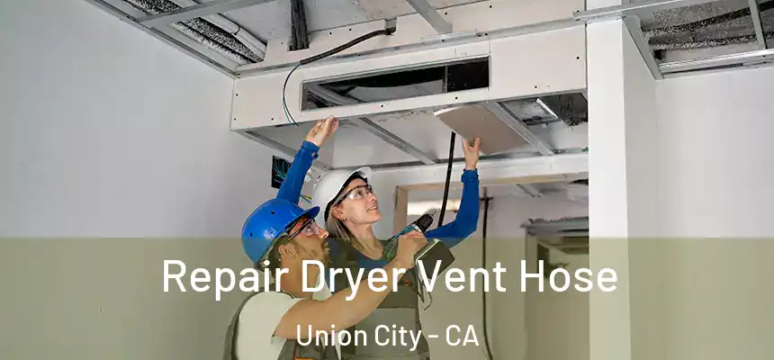 Repair Dryer Vent Hose Union City - CA