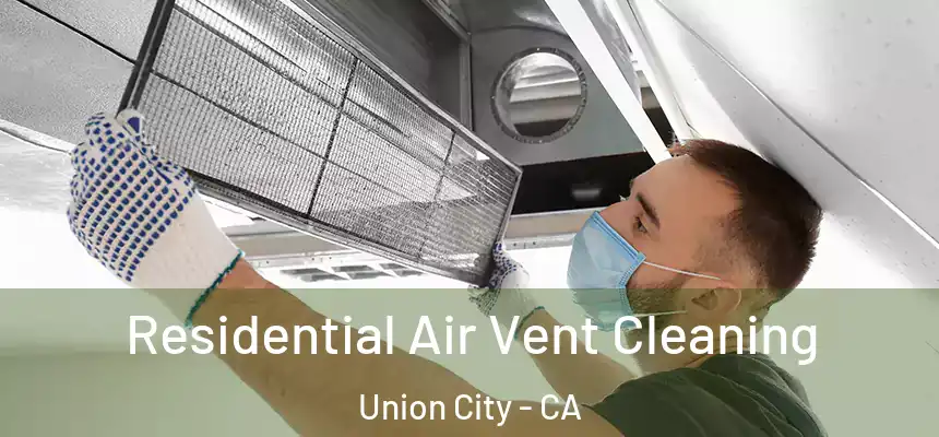 Residential Air Vent Cleaning Union City - CA