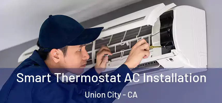  Smart Thermostat AC Installation Union City - CA