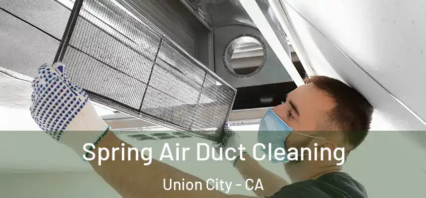  Spring Air Duct Cleaning Union City - CA